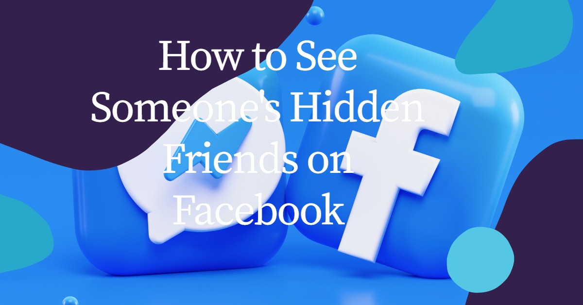 How to See Someone's Hidden Friends on Facebook (Surest Guide 2023)