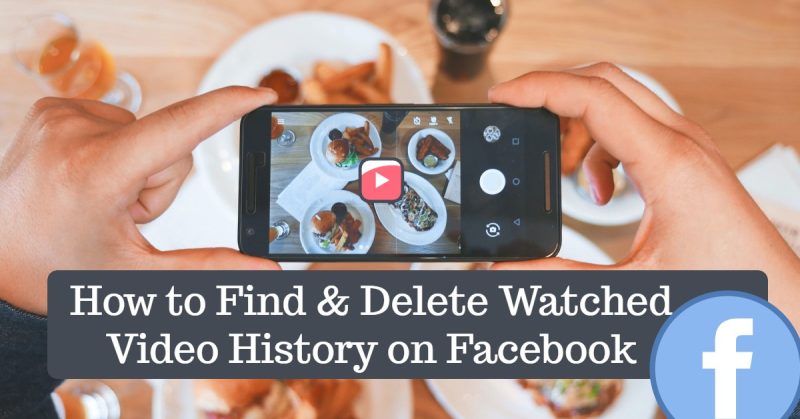 How to Locate and Delete Facebook Watched Video History