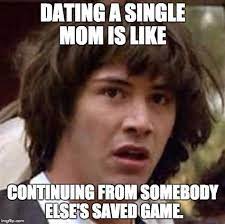 Dating Single Mom Meme 