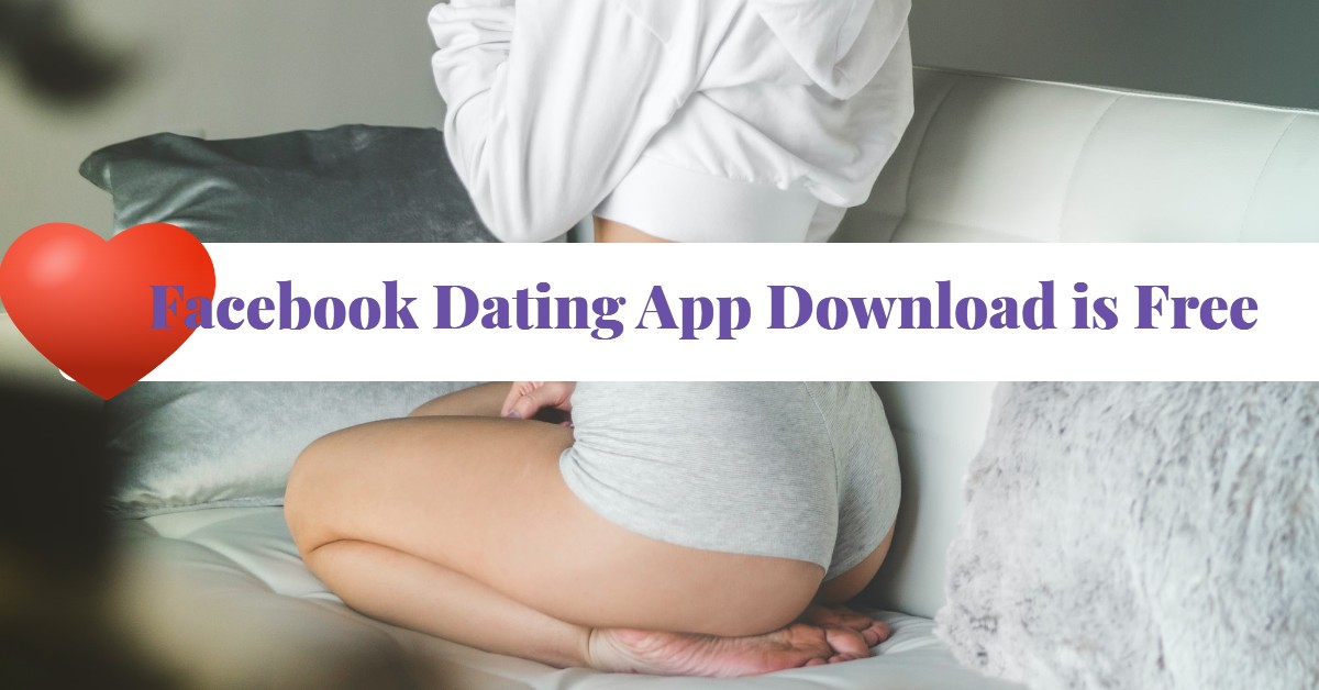 Facebook Dating App Download is Free 