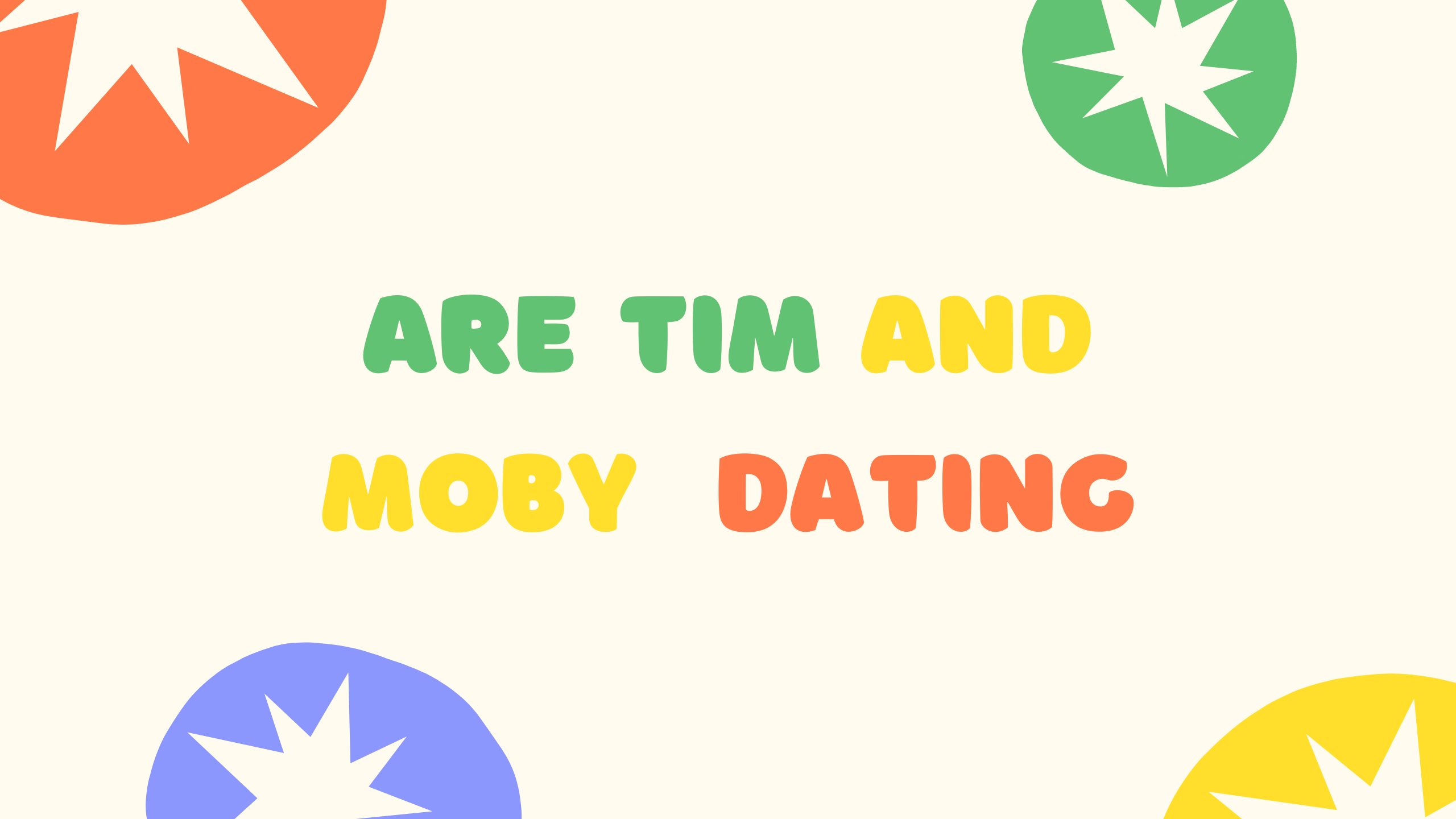 Are Tim and Moby Dating – Conclusive Answer