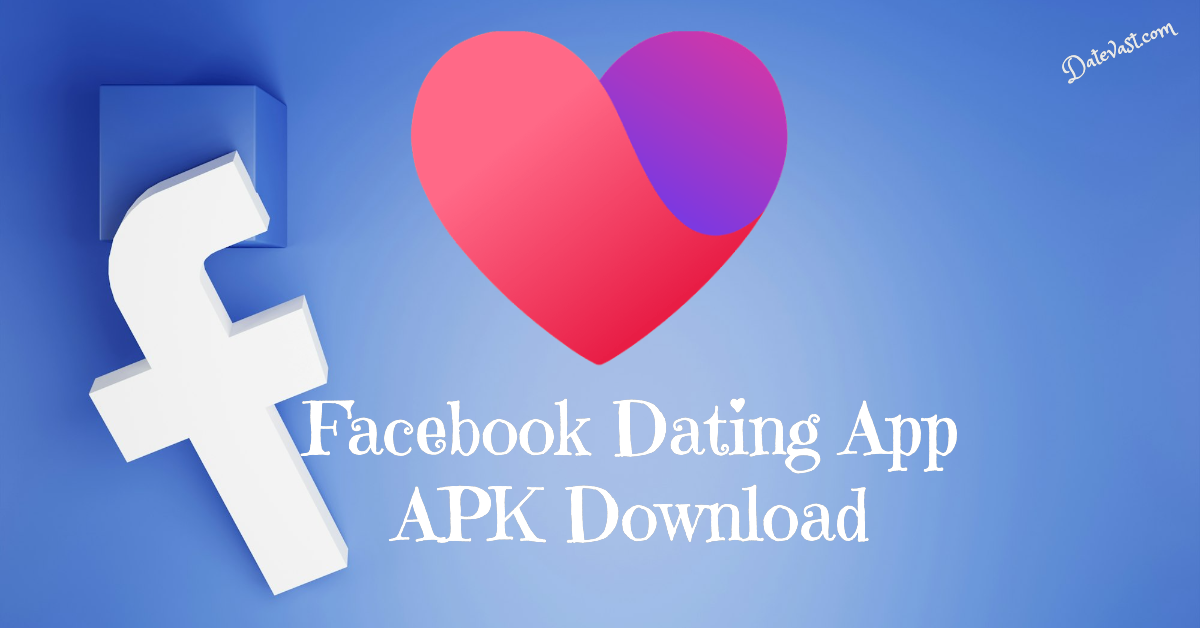 Facebook Dating App APK Download 2024 (Dating Apps With Facebook)