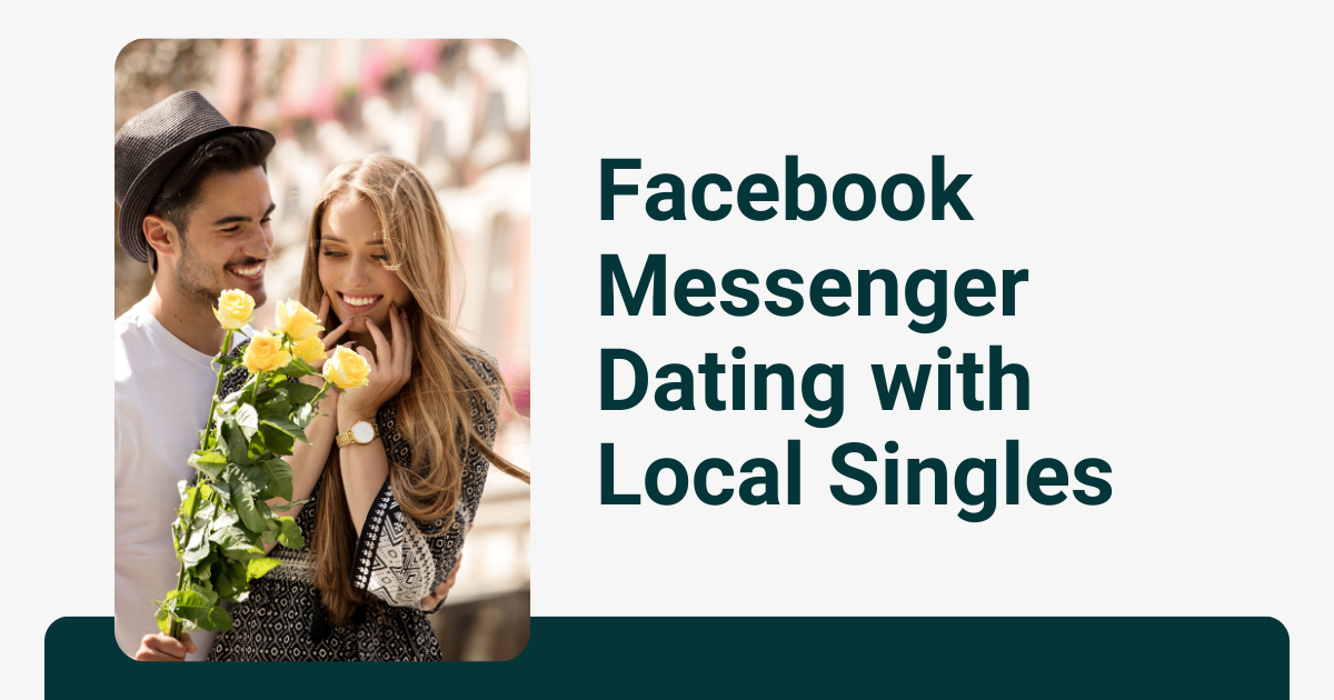 Facebook Messenger Dating with Local Singles | Facebook Dating Setup