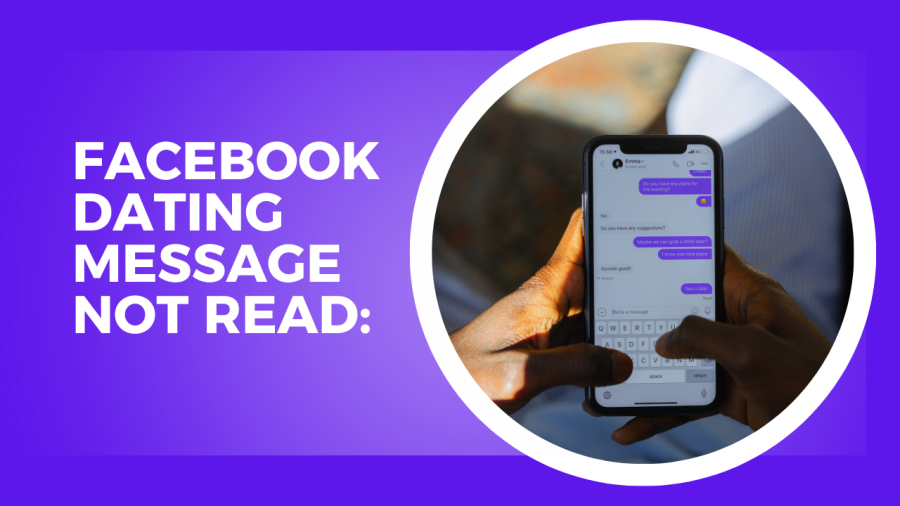 Facebook Dating Messages Not Read: Reasons & Solutions (2026 Report)