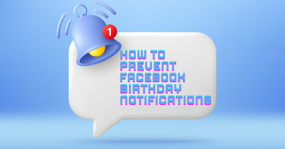 How to Prevent Facebook Birthday Notifications