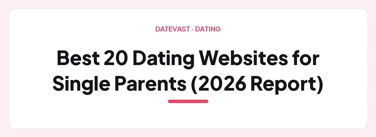 Best 20 Dating Websites for Single Parents (2026 Report) — Datevast guide