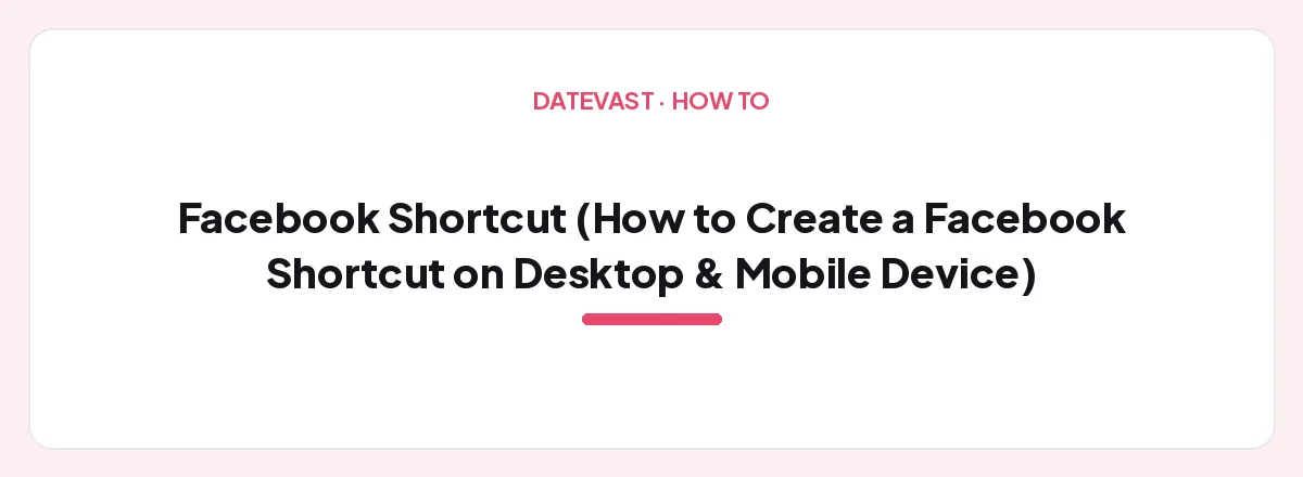 Facebook Shortcut (How to Create a Facebook Shortcut on Desktop & Mobile Device) — Datevast guide