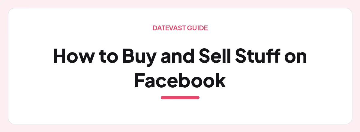How to Buy and Sell Stuff on Facebook — Datevast guide