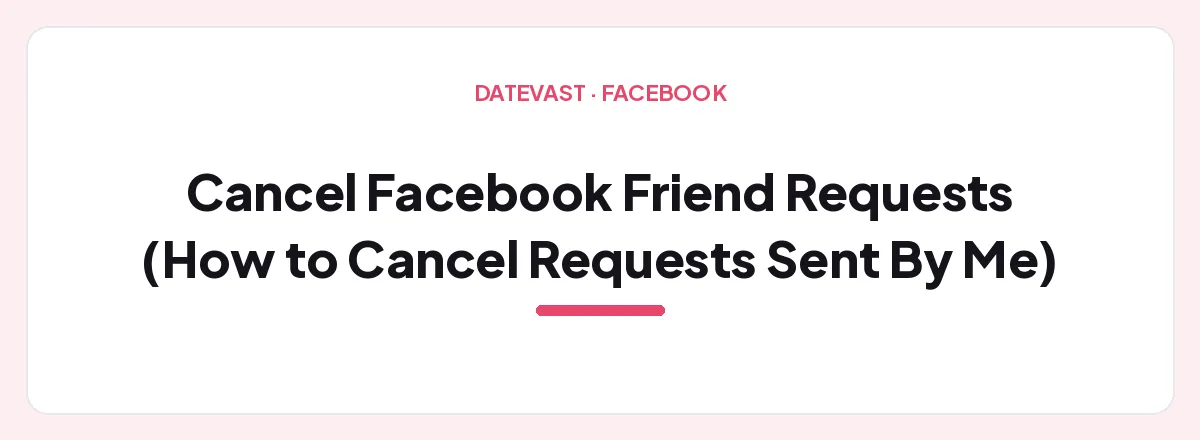 Cancel Facebook Friend Requests (How to Cancel Requests Sent By Me) β Datevast guide