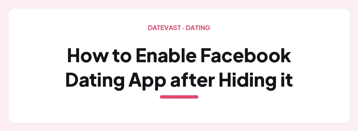 How to Enable Facebook Dating App after Hiding it — Datevast guide
