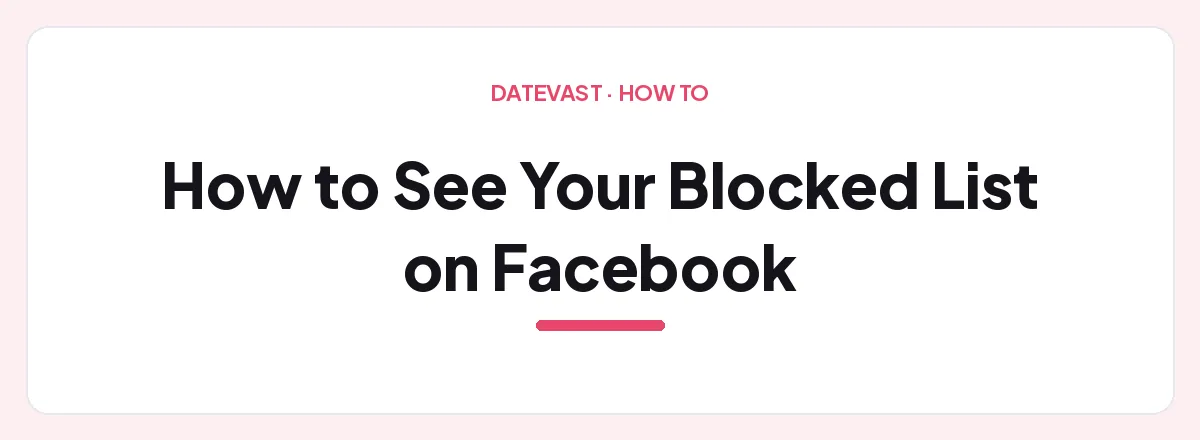 How to See Your Blocked List on Facebook — Datevast guide