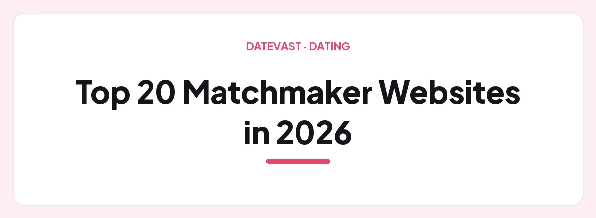 Top 20 Matchmaker Websites in 2026 — Datevast guide