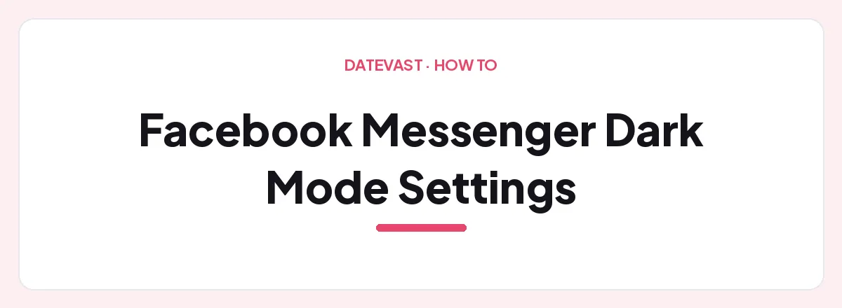 Facebook Messenger Dark Mode Settings — Datevast guide