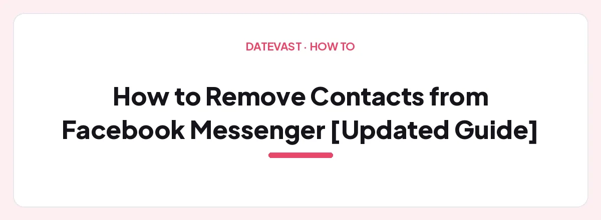 How to Remove Contacts from Facebook Messenger [Updated Guide] — Datevast guide