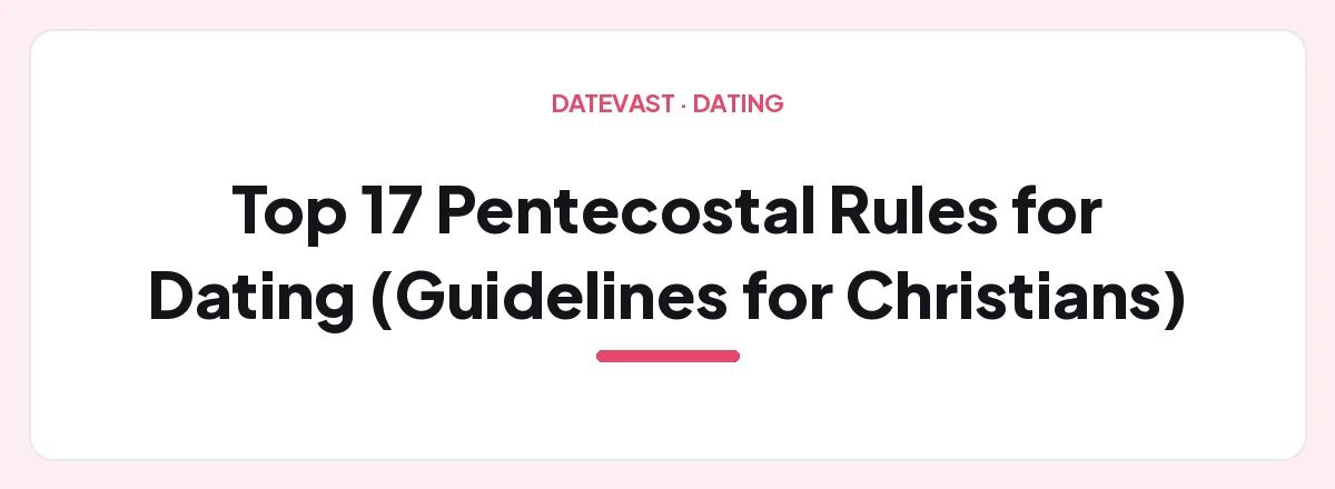 Top 17 Pentecostal Rules for Dating (Guidelines for Christians) — Datevast guide