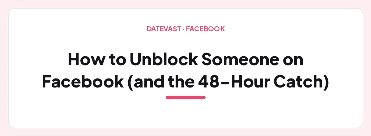 How to Unblock Someone on Facebook (and the 48-Hour Catch)